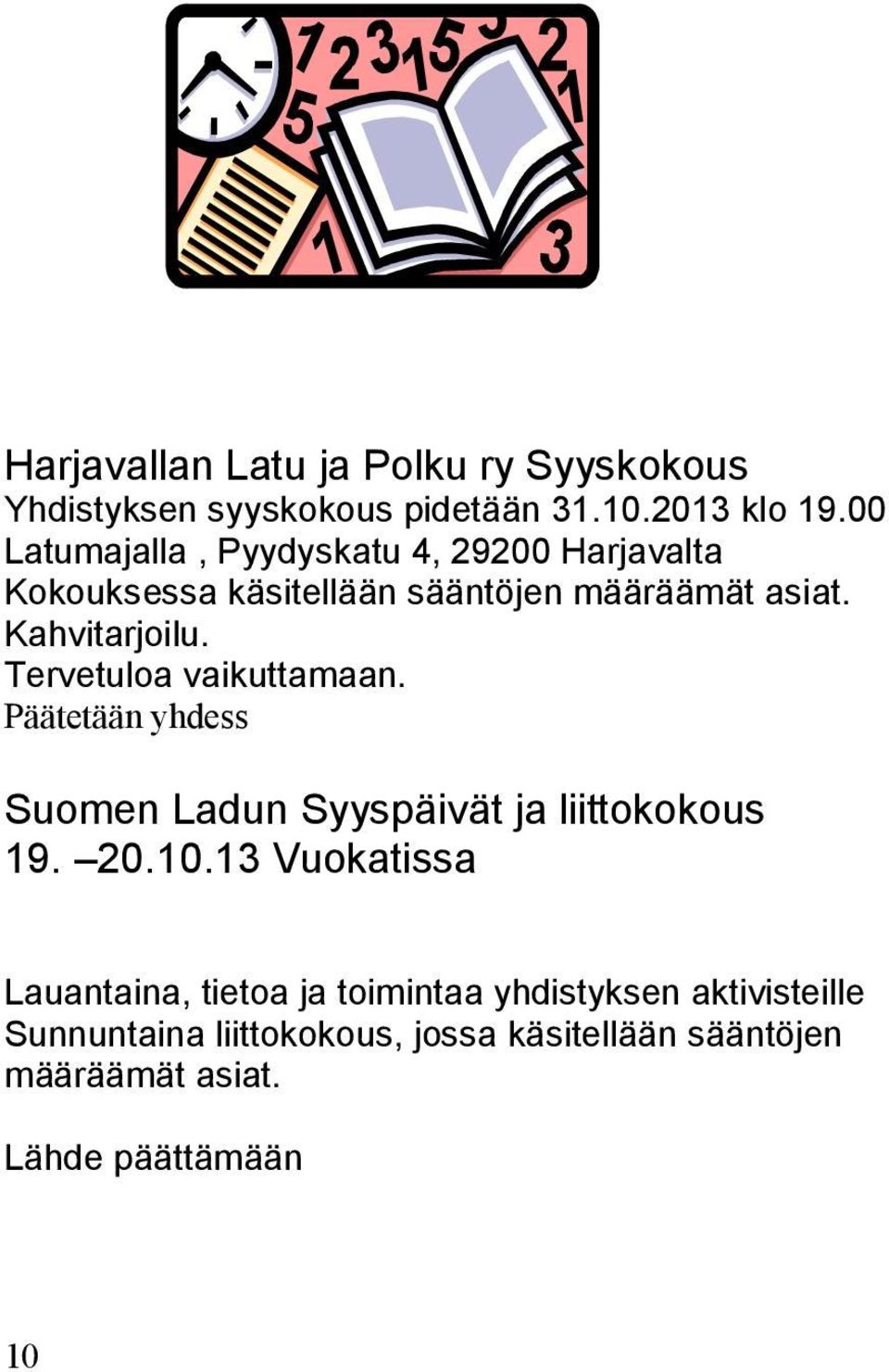 Tervetuloa vaikuttamaan. Päätetään yhdess Suomen Ladun Syyspäivät ja liittokokous 19. 20.10.