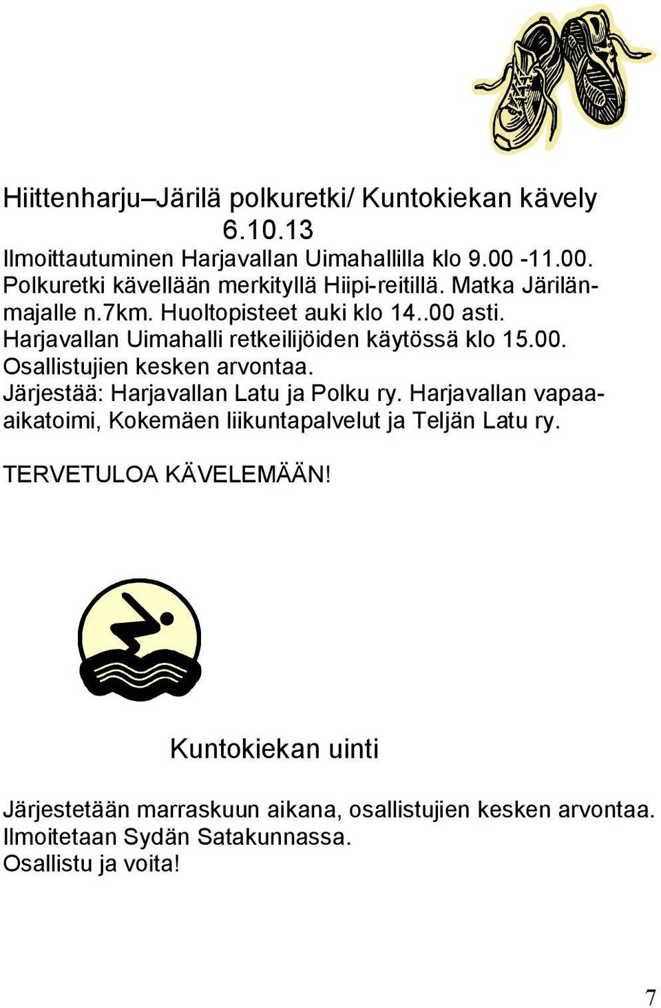 Harjavallan Uimahalli retkeilijöiden käytössä klo 15.00. Osallistujien kesken arvontaa. Järjestää: Harjavallan Latu ja Polku ry.
