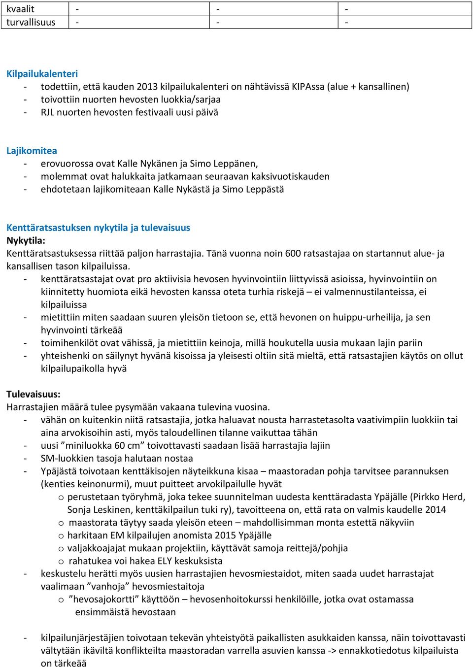 Nykästä ja Simo Leppästä Kenttäratsastuksen nykytila ja tulevaisuus Nykytila: Kenttäratsastuksessa riittää paljon harrastajia.