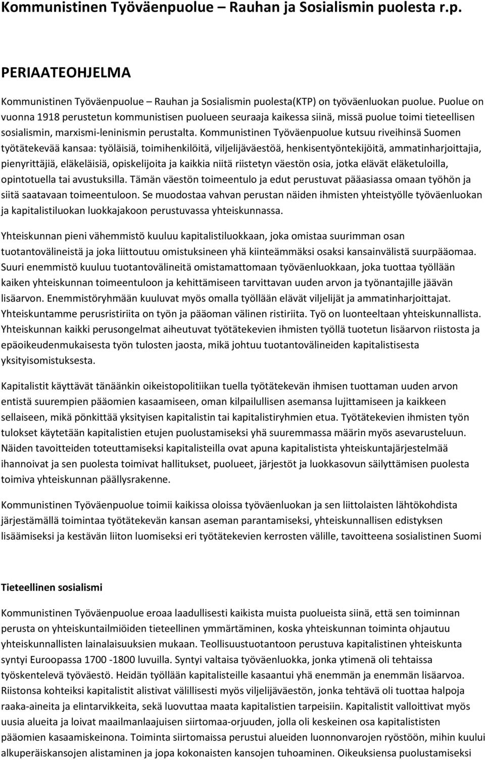 Kommunistinen Työväenpuolue kutsuu riveihinsä Suomen työtätekevää kansaa: työläisiä, toimihenkilöitä, viljelijäväestöä, henkisentyöntekijöitä, ammatinharjoittajia, pienyrittäjiä, eläkeläisiä,