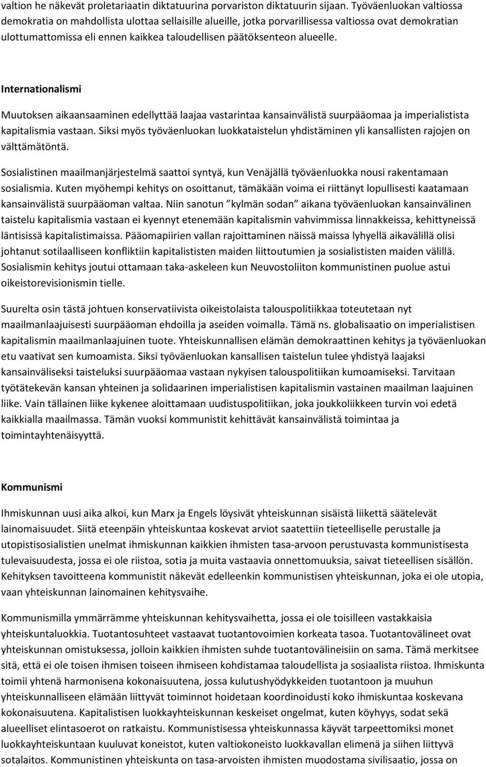 alueelle. Internationalismi Muutoksen aikaansaaminen edellyttää laajaa vastarintaa kansainvälistä suurpääomaa ja imperialistista kapitalismia vastaan.