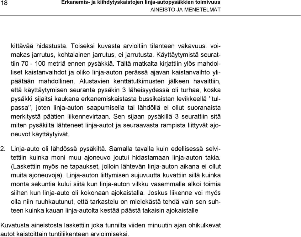 Tältä matkalta kirjattiin ylös mahdolliset kaistanvaihdot ja oliko linja-auton perässä ajavan kaistanvaihto ylipäätään mahdollinen.