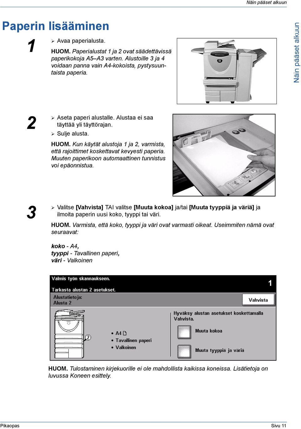 Muuten paperikoon automaattinen tunnistus voi epäonnistua. 3 ¾ Valitse [Vahvista] TAI valitse [Muuta kokoa] ja/tai [Muuta tyyppiä ja väriä] ja ilmoita paperin uusi koko, tyyppi tai väri. HUOM.