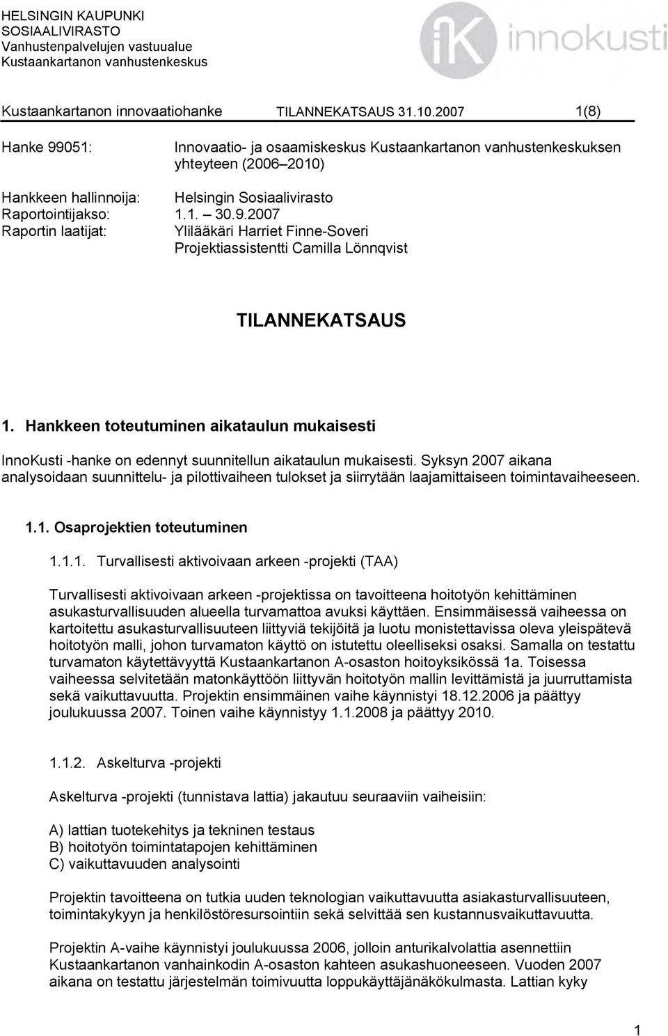 Hankkeen toteutuminen aikataulun mukaisesti InnoKusti -hanke on edennyt suunnitellun aikataulun mukaisesti.