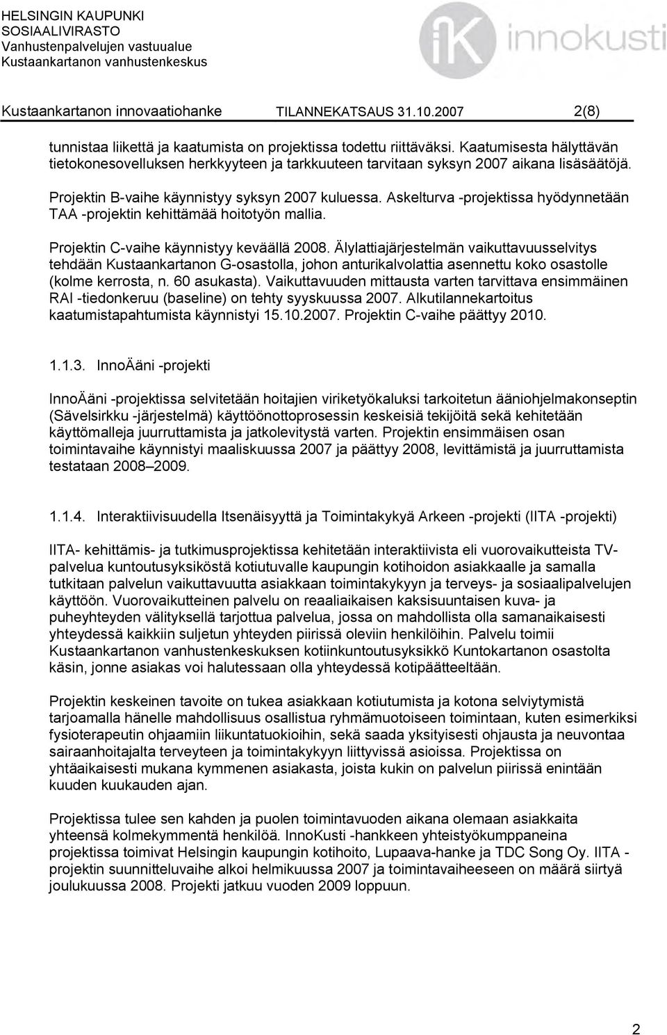 Askelturva -projektissa hyödynnetään TAA -projektin kehittämää hoitotyön mallia. Projektin C-vaihe käynnistyy keväällä 2008.