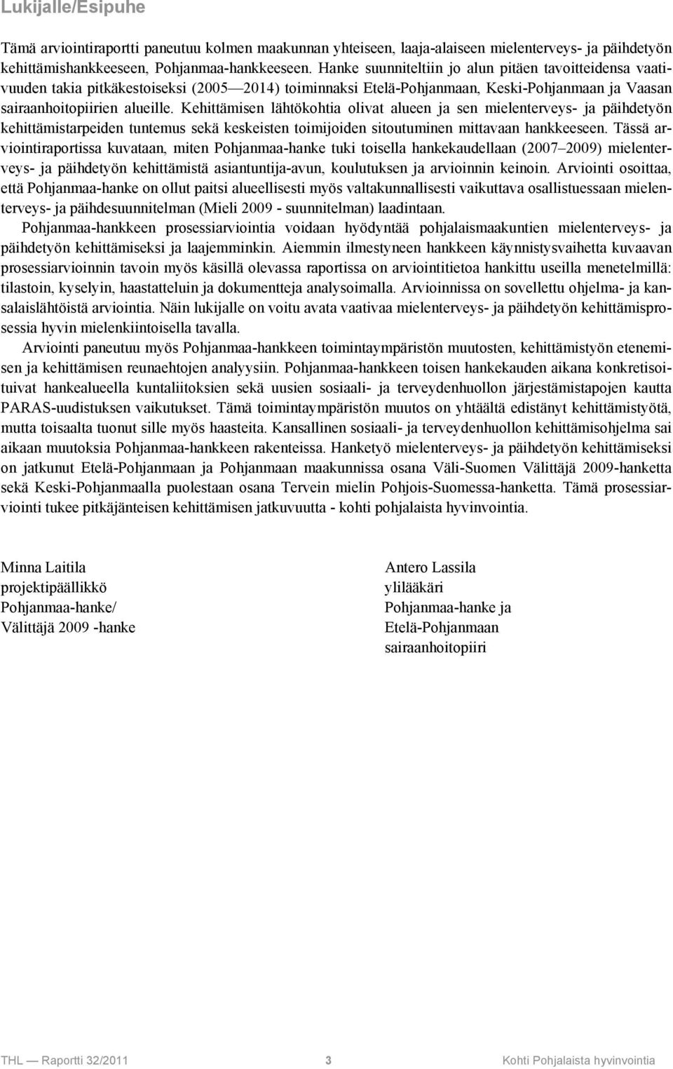 Kehittämisen lähtökohtia olivat alueen ja sen mielenterveys- ja päihdetyön kehittämistarpeiden tuntemus sekä keskeisten toimijoiden sitoutuminen mittavaan hankkeeseen.
