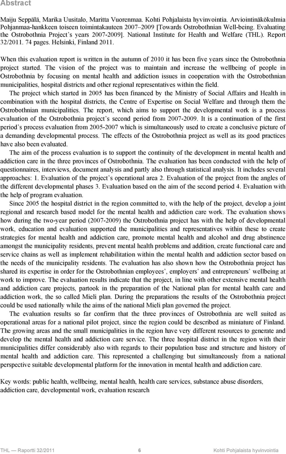 When this evaluation report is written in the autumn of 2010 it has been five years since the Ostrobothnia project started.