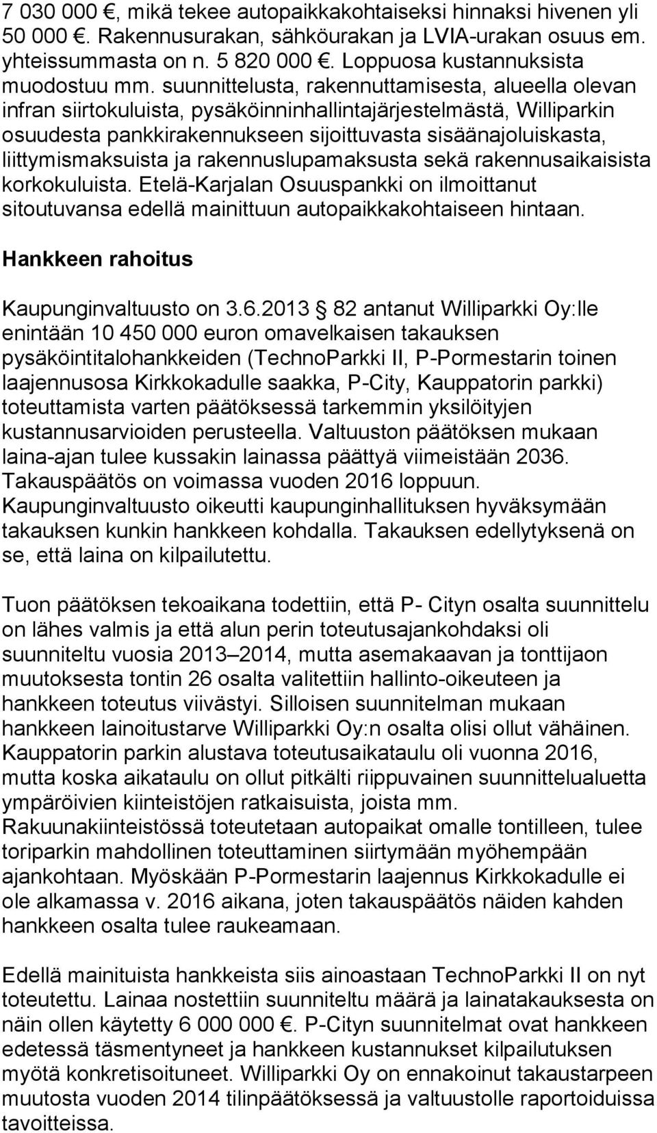 liittymismaksuista ja rakennuslupamaksusta sekä rakennusaikaisista korkokuluista. Etelä-Karjalan Osuuspankki on ilmoittanut sitoutuvansa edellä mainittuun autopaikkakohtaiseen hintaan.