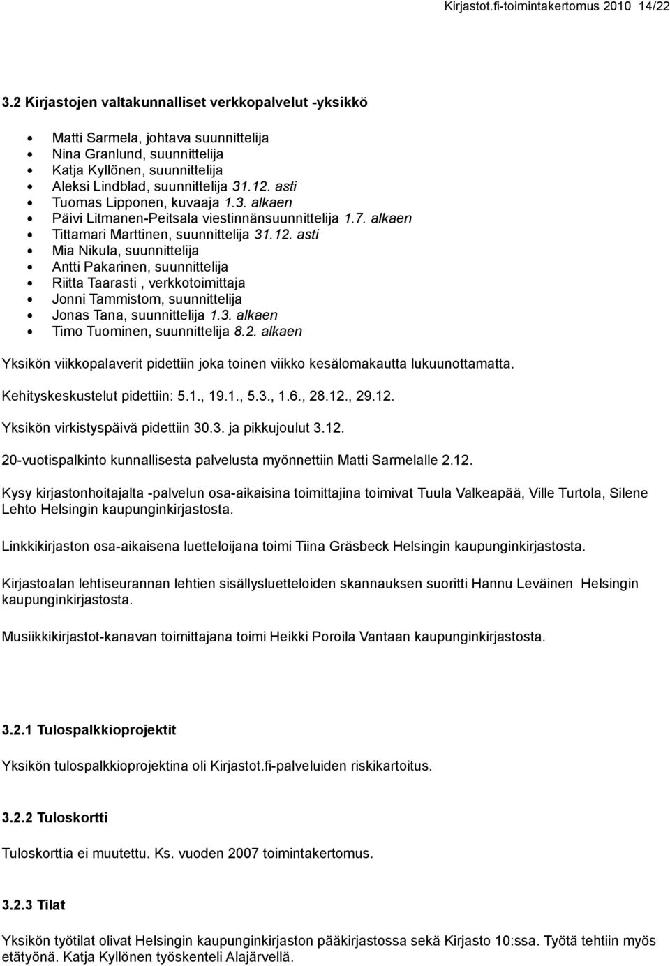 asti Tuomas Lipponen, kuvaaja 1.3. alkaen Päivi Litmanen-Peitsala viestinnänsuunnittelija 1.7. alkaen Tittamari Marttinen, suunnittelija 31.12.