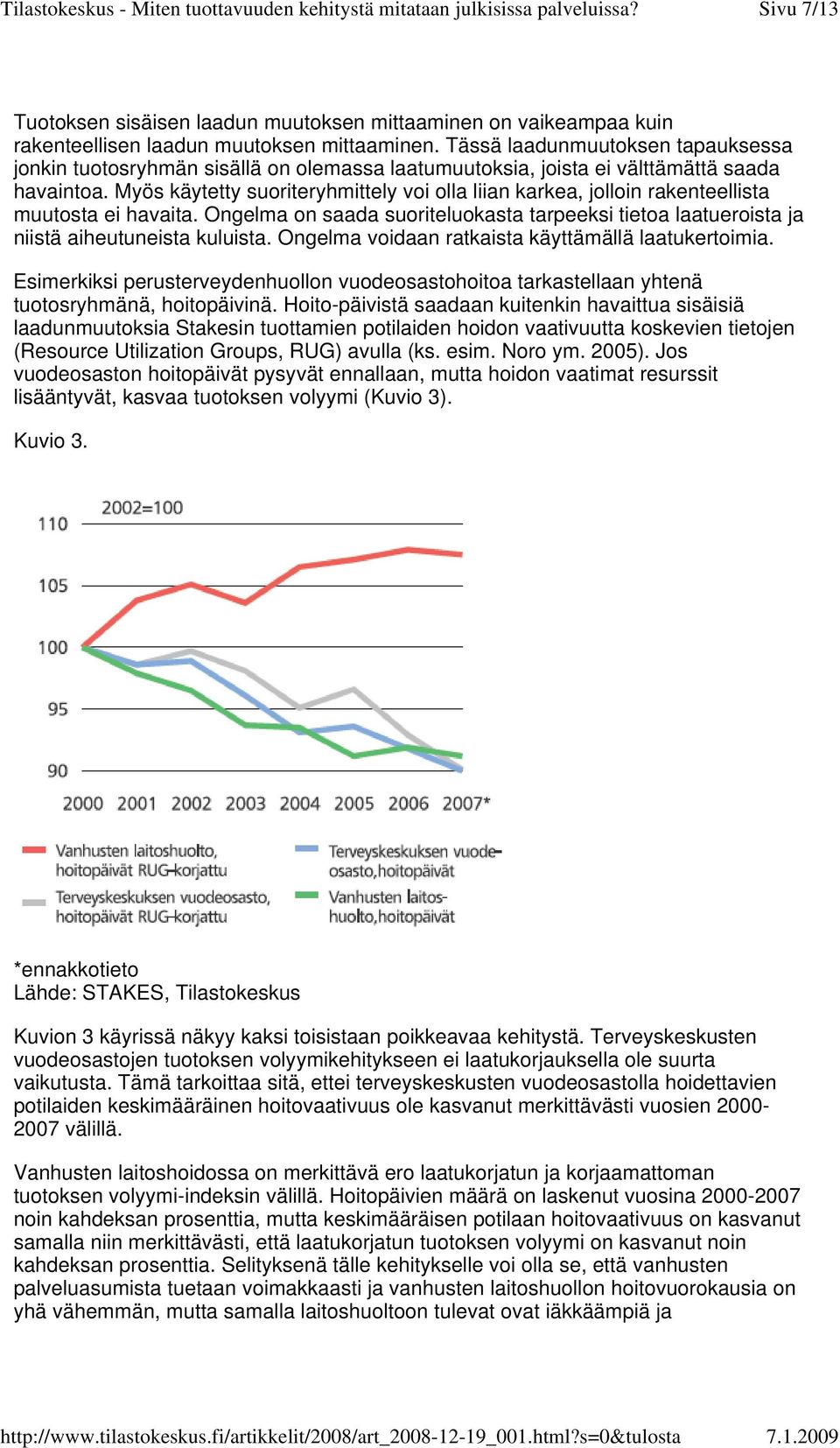 Myös käytetty suoriteryhmittely voi olla liian karkea, jolloin rakenteellista muutosta ei havaita. Ongelma on saada suoriteluokasta tarpeeksi tietoa laatueroista ja niistä aiheutuneista kuluista.
