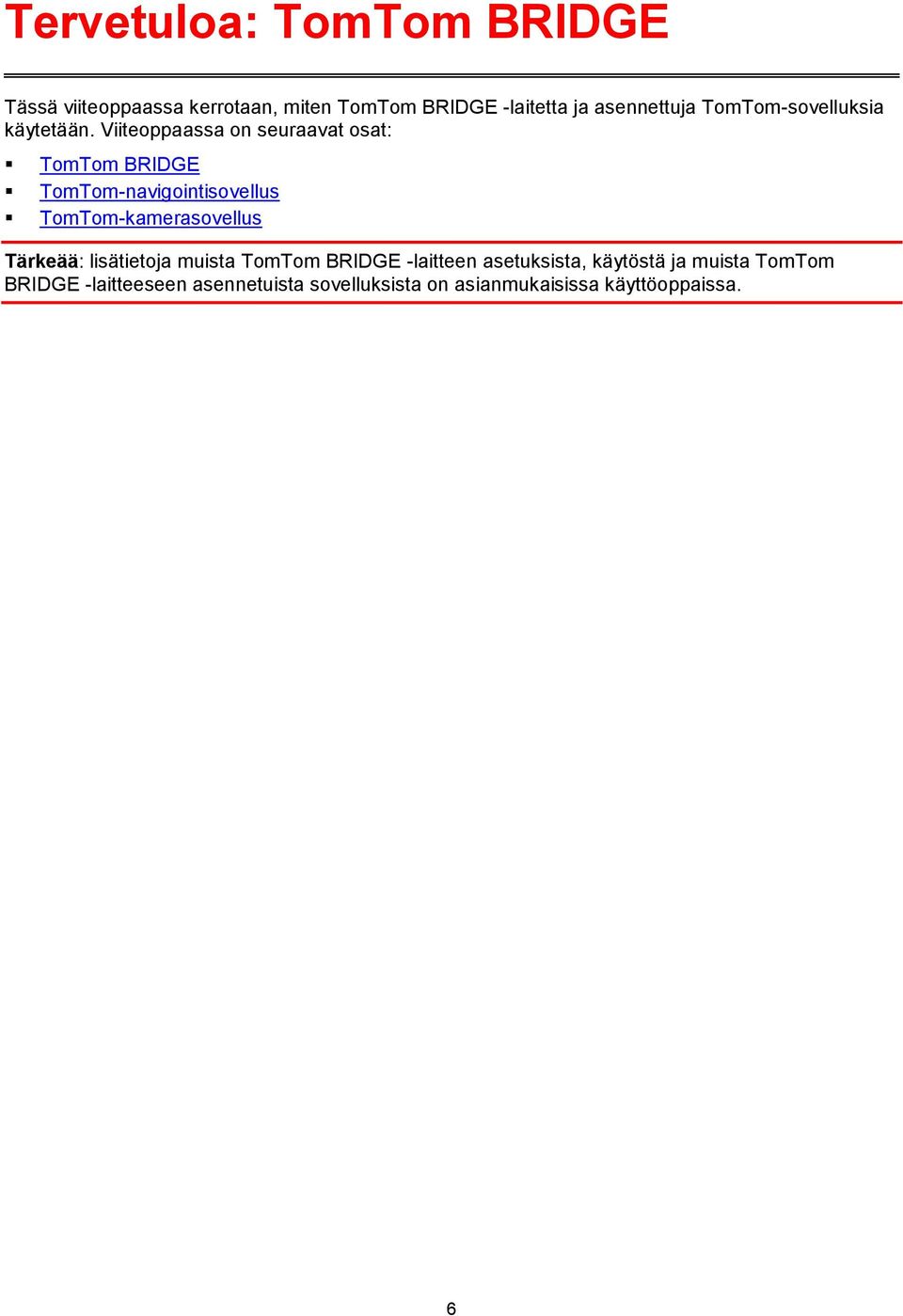 Viiteoppaassa on seuraavat osat: TomTom BRIDGE TomTom-navigointisovellus TomTom-kamerasovellus