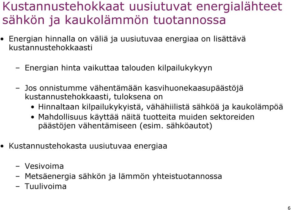 tuloksena on Hinnaltaan kilpailukykyistä, vähähiilistä sähköä ja kaukolämpöä Mahdollisuus käyttää näitä tuotteita muiden sektoreiden päästöjen