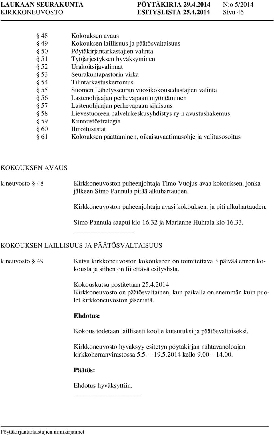 Tilintarkastuskertomus 55 Suomen Lähetysseuran vuosikokousedustajien valinta 56 Lastenohjaajan perhevapaan myöntäminen 57 Lastenohjaajan perhevapaan sijaisuus 58 Lievestuoreen palvelukeskusyhdistys