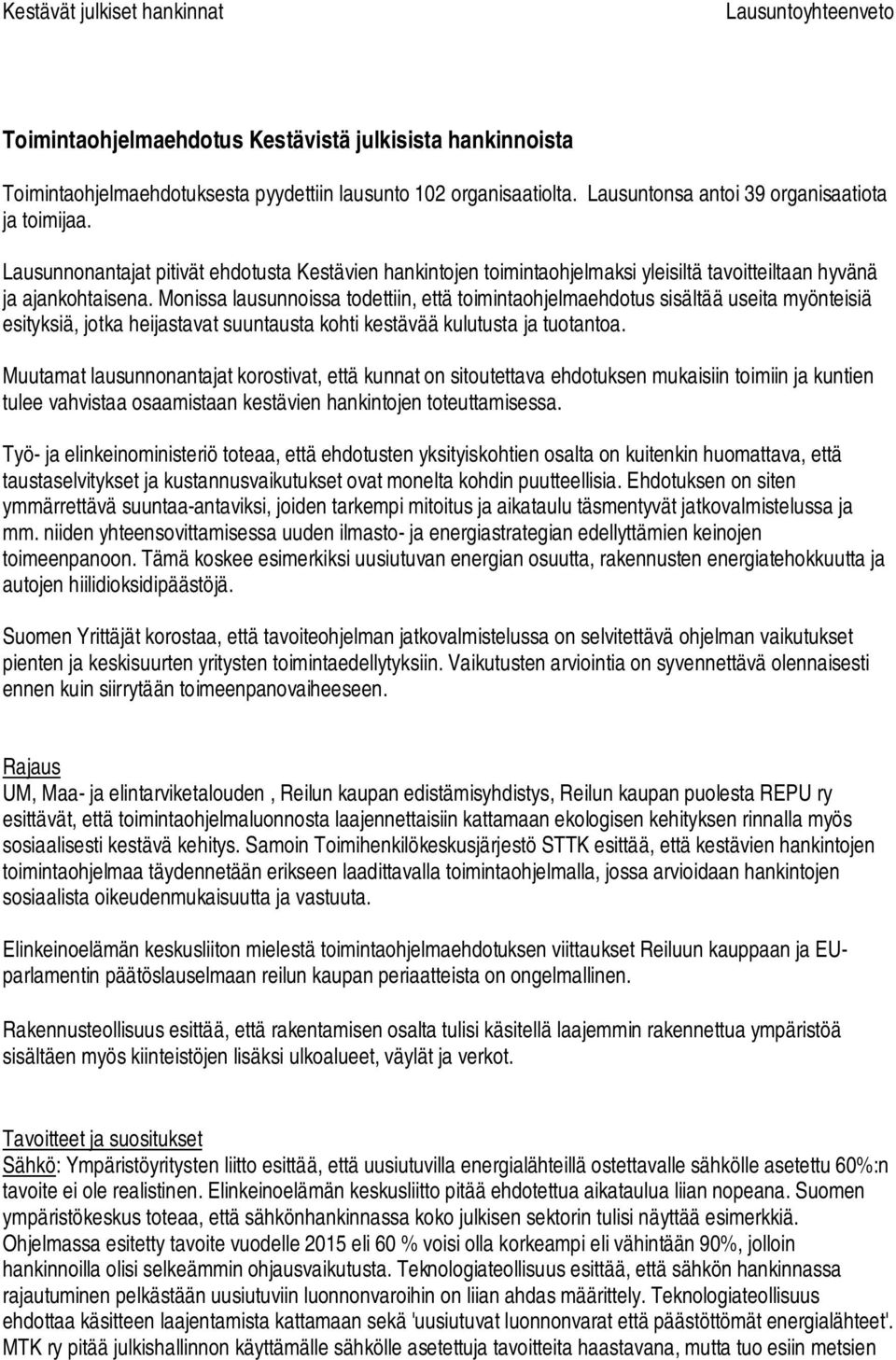 Monissa lausunnoissa todettiin, että toimintaohjelmaehdotus sisältää useita myönteisiä esityksiä, jotka heijastavat suuntausta kohti kestävää kulutusta ja tuotantoa.