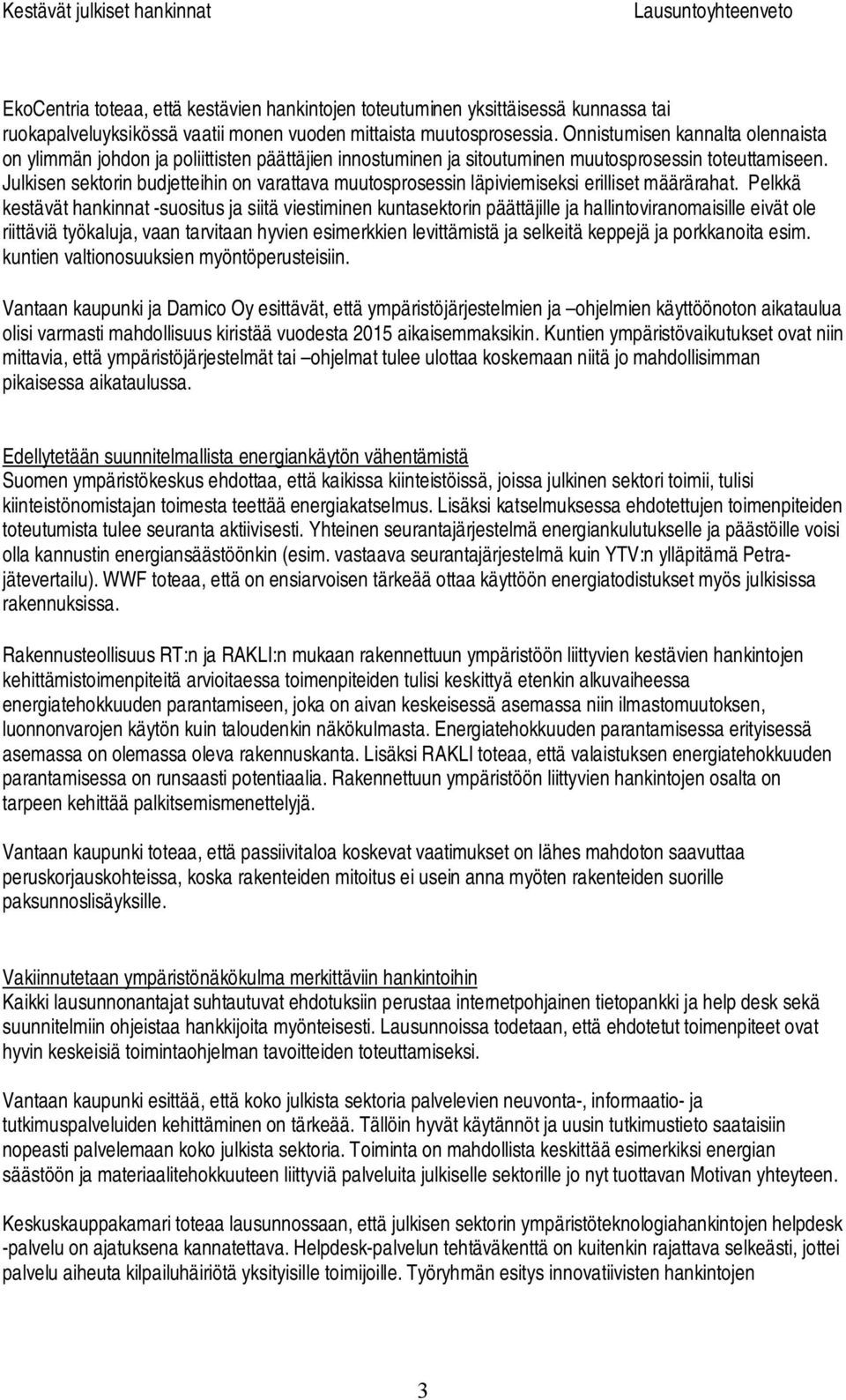Julkisen sektorin budjetteihin on varattava muutosprosessin läpiviemiseksi erilliset määrärahat.