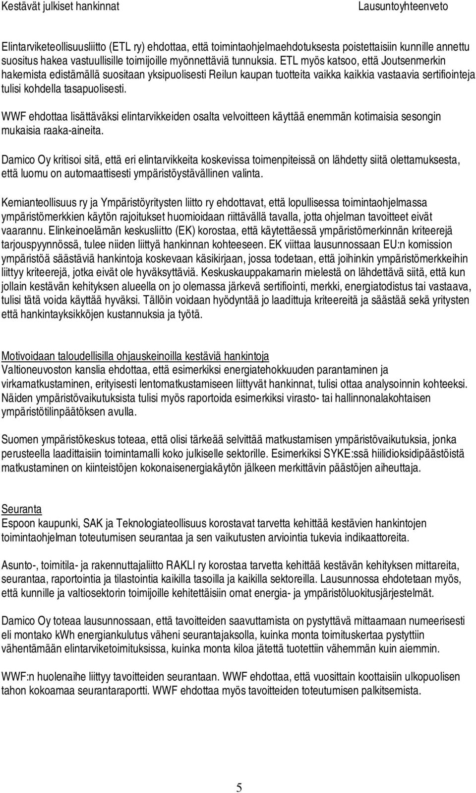 WWF ehdottaa lisättäväksi elintarvikkeiden osalta velvoitteen käyttää enemmän kotimaisia sesongin mukaisia raaka aineita.