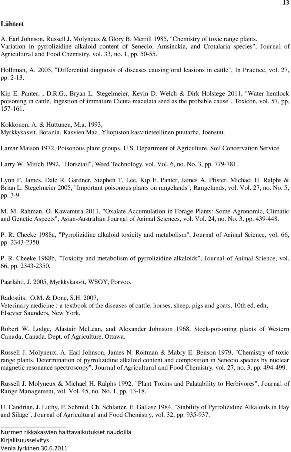 2005, "Differential diagnosis of diseases causing oral leasions in cattle", In Practice, vol. 27, pp. 2-13. Kip E. Panter,, D.R.G., Bryan L. Stegelmeier, Kevin D.