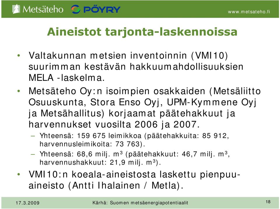 vuosilta 2006 ja 2007. Yhteensä: 159 675 leimikkoa (päätehakkuita: 85 912, harvennusleimikoita: 73 763). Yhteensä: 68,6 milj.