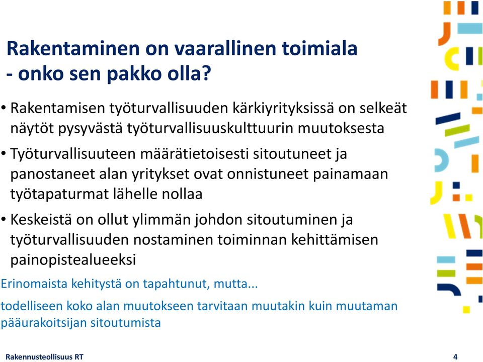 määrätietoisesti sitoutuneet ja panostaneet alan yritykset ovat onnistuneet painamaan työtapaturmat lähelle nollaa Keskeistä on ollut ylimmän