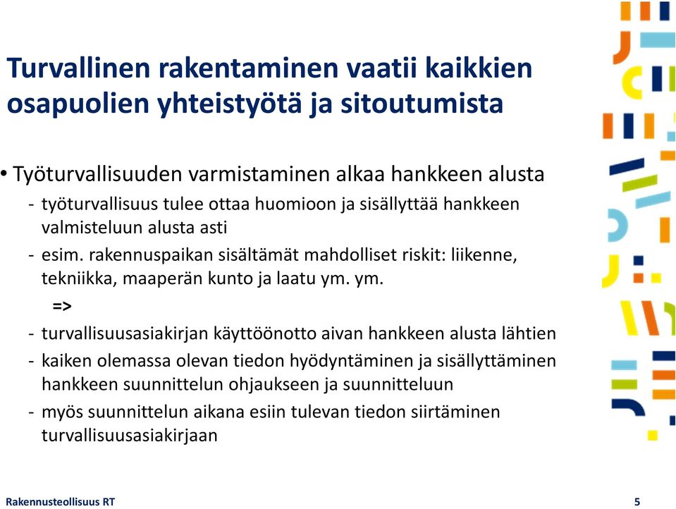 rakennuspaikan sisältämät mahdolliset riskit: liikenne, tekniikka, maaperän kunto ja laatu ym.