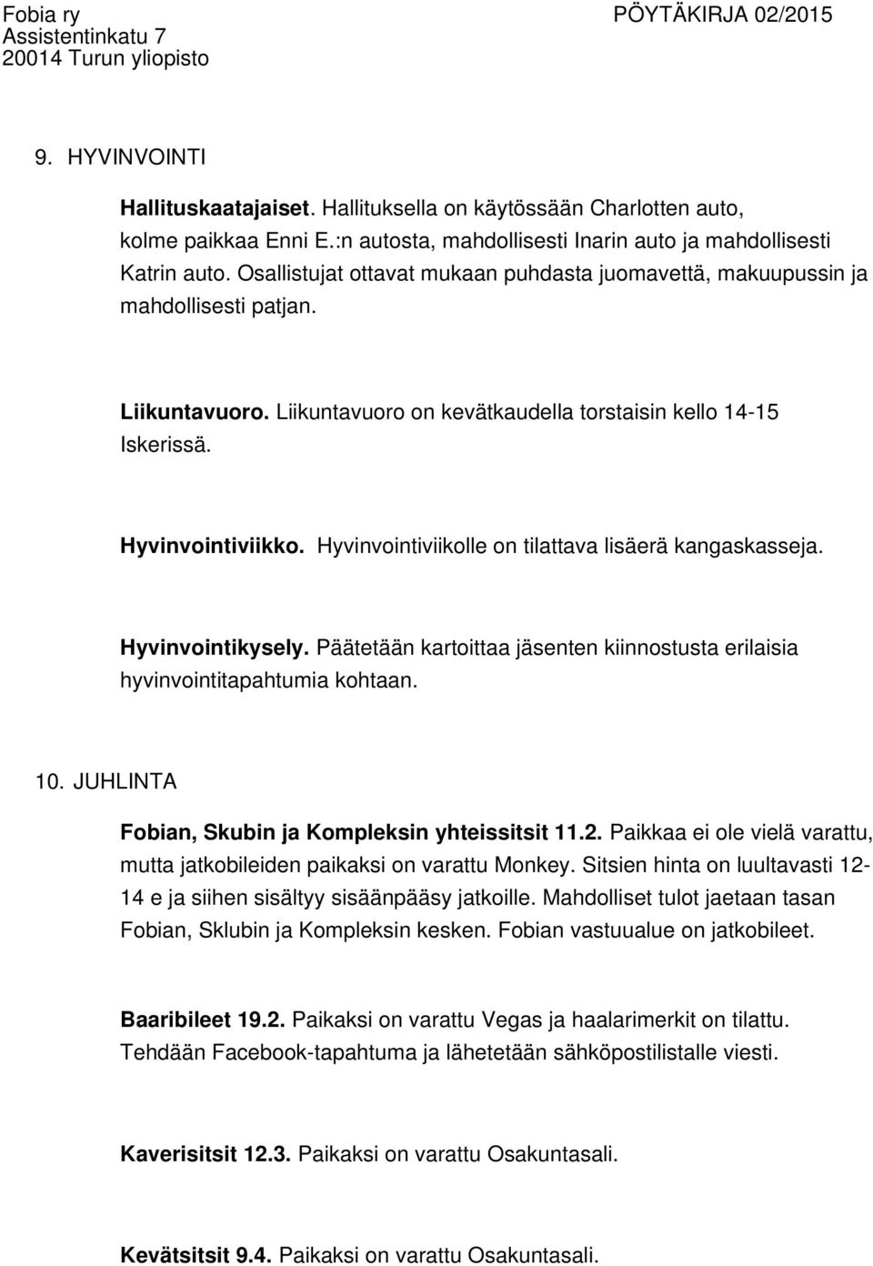 Hyvinvointiviikolle on tilattava lisäerä kangaskasseja. Hyvinvointikysely. Päätetään kartoittaa jäsenten kiinnostusta erilaisia hyvinvointitapahtumia kohtaan. 10.