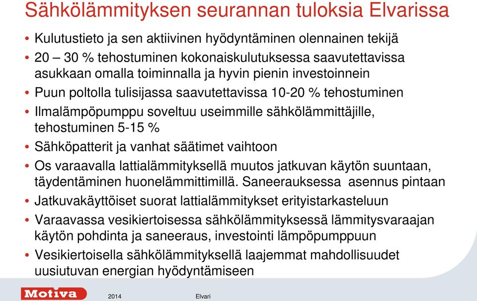 vaihtoon Os varaavalla lattialämmityksellä muutos jatkuvan käytön suuntaan, täydentäminen huonelämmittimillä.