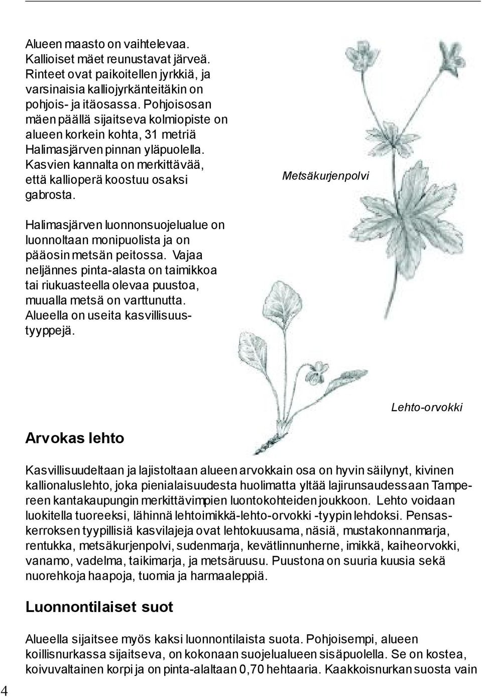 Metsäkurjenpolvi Halimasjärven luonnonsuojelualue on luonnoltaan monipuolista ja on pääosin metsän peitossa.