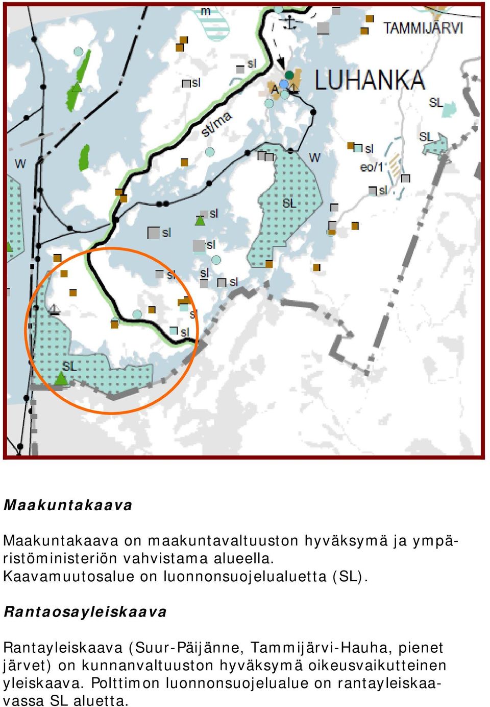 Rantaosayleiskaava Rantayleiskaava (Suur-Päijänne, Tammijärvi-Hauha, pienet järvet) on