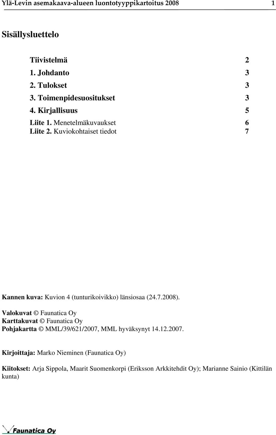 Kuviokohtaiset tiedot 7 Kannen kuva: Kuvion 4 (tunturikoivikko) länsiosaa (24.7.2008).