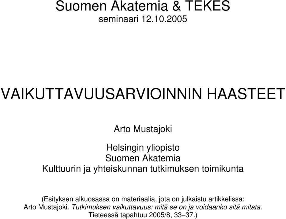 Kulttuurin ja yhteiskunnan tutkimuksen toimikunta (Esityksen alkuosassa on materiaalia,