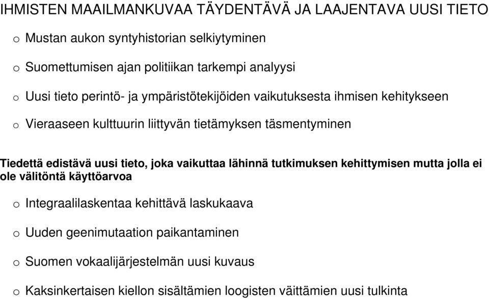 Tiedettä edistävä uusi tieto, joka vaikuttaa lähinnä tutkimuksen kehittymisen mutta jolla ei ole välitöntä käyttöarvoa o Integraalilaskentaa kehittävä