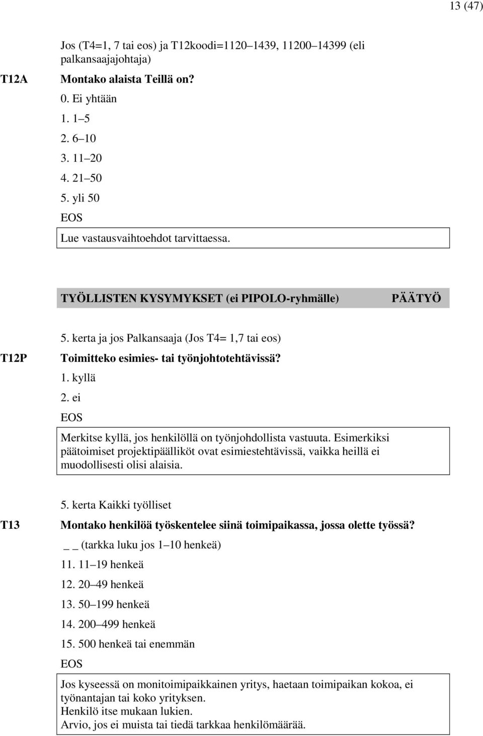 7 tai eos) Toimitteko esimies- tai työnjohtotehtävissä? 1. kyllä Merkitse kyllä, jos henkilöllä on työnjohdollista vastuuta.