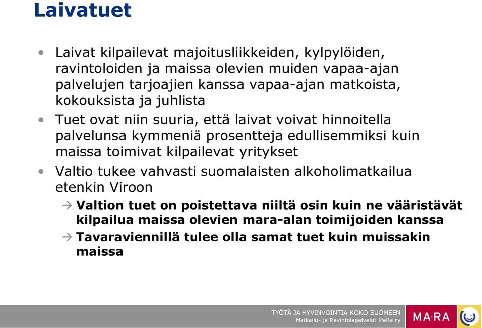 edullisemmiksi kuin maissa toimivat kilpailevat yritykset Valtio tukee vahvasti suomalaisten alkoholimatkailua etenkin Viroon Valtion tuet on