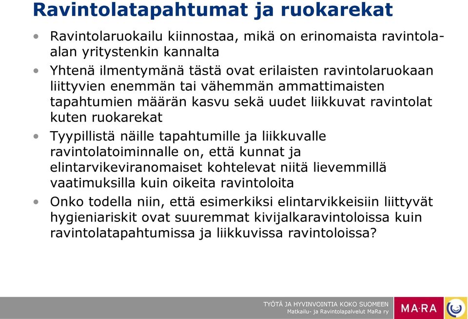 tapahtumille ja liikkuvalle ravintolatoiminnalle on, että kunnat ja elintarvikeviranomaiset kohtelevat niitä lievemmillä vaatimuksilla kuin oikeita ravintoloita