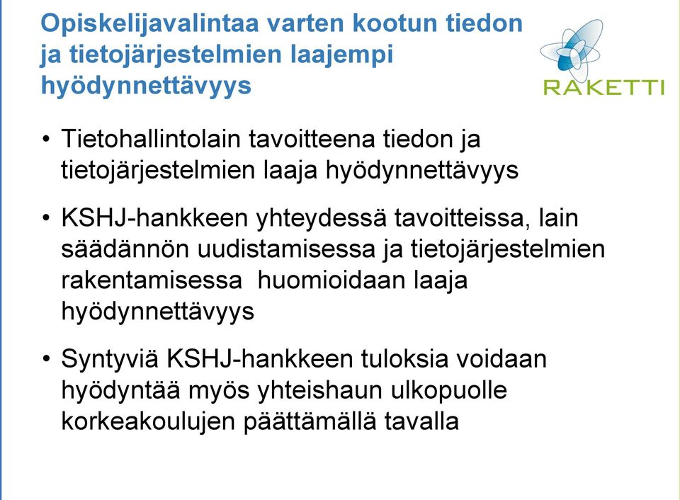 lain säädännön uudistamisessa ja tietojärjestelmien rakentamisessa huomioidaan laaja hyödynnettävyys