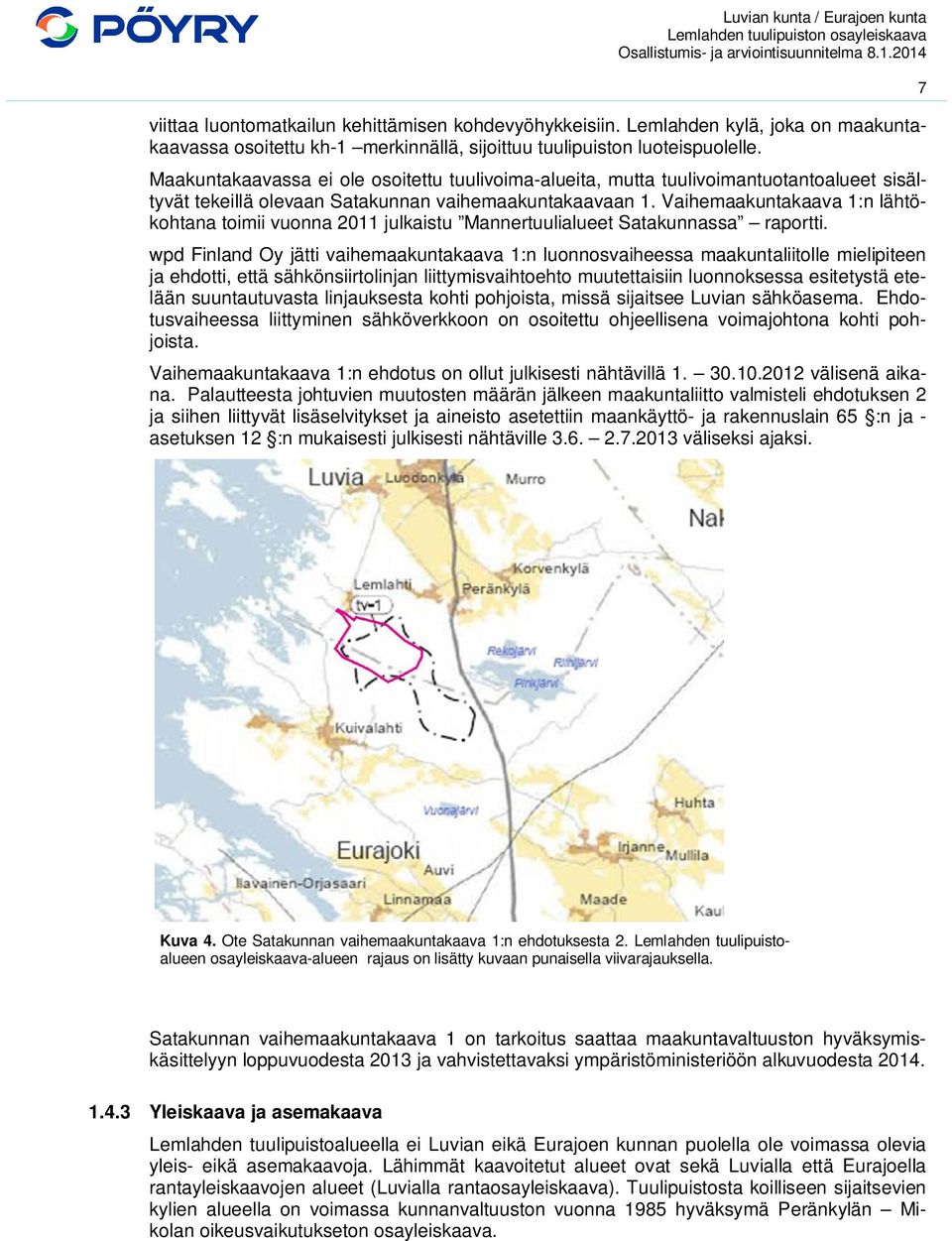 Vaihemaakuntakaava 1:n lähtökohtana toimii vuonna 2011 julkaistu Mannertuulialueet Satakunnassa raportti.