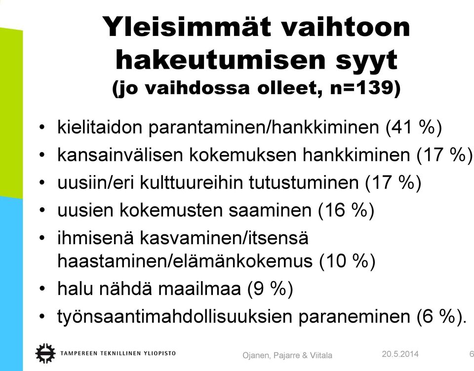 kulttuureihin tutustuminen (17 %) uusien kokemusten saaminen (16 %) ihmisenä