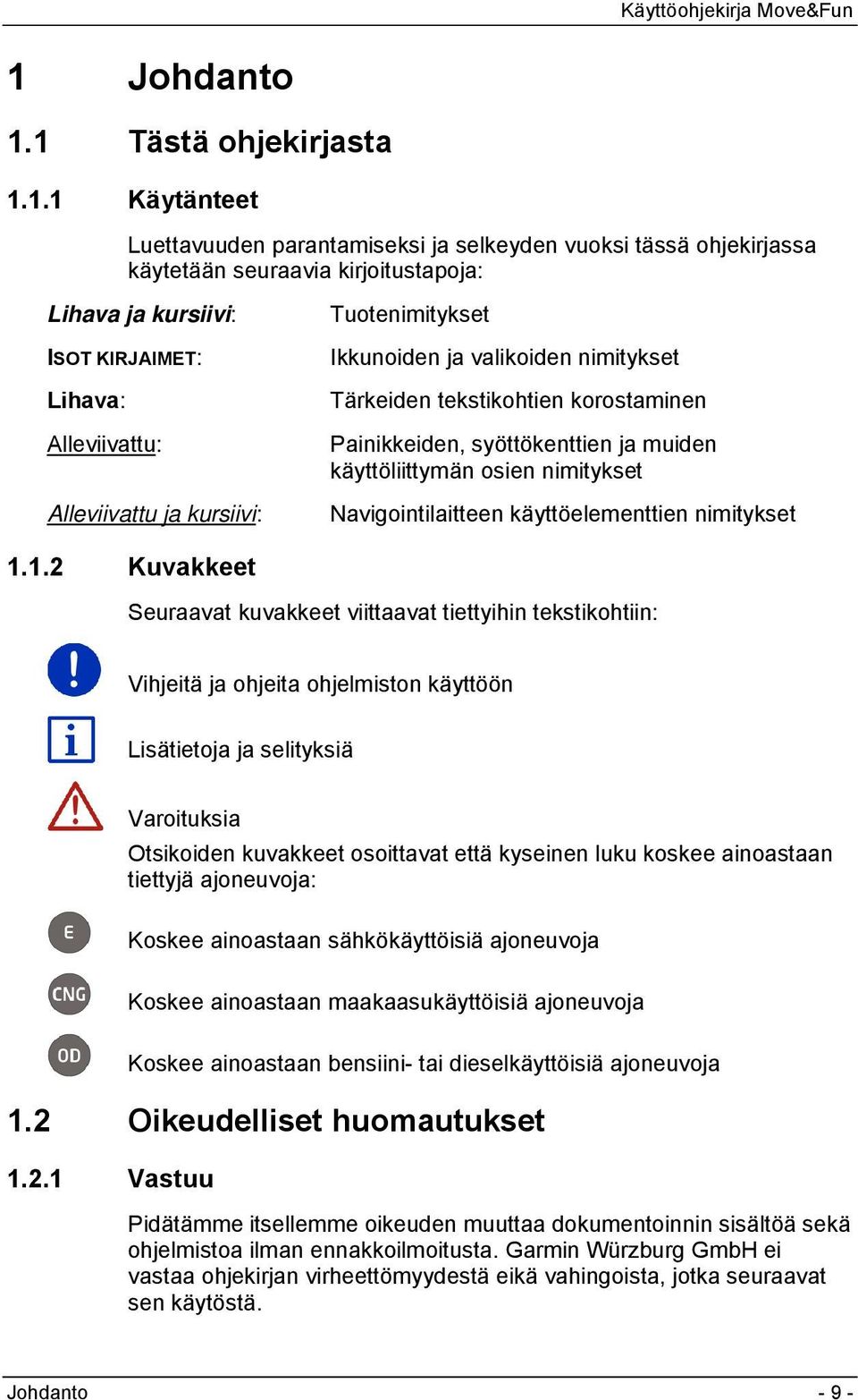 nimitykset Navigointilaitteen käyttöelementtien nimitykset 1.