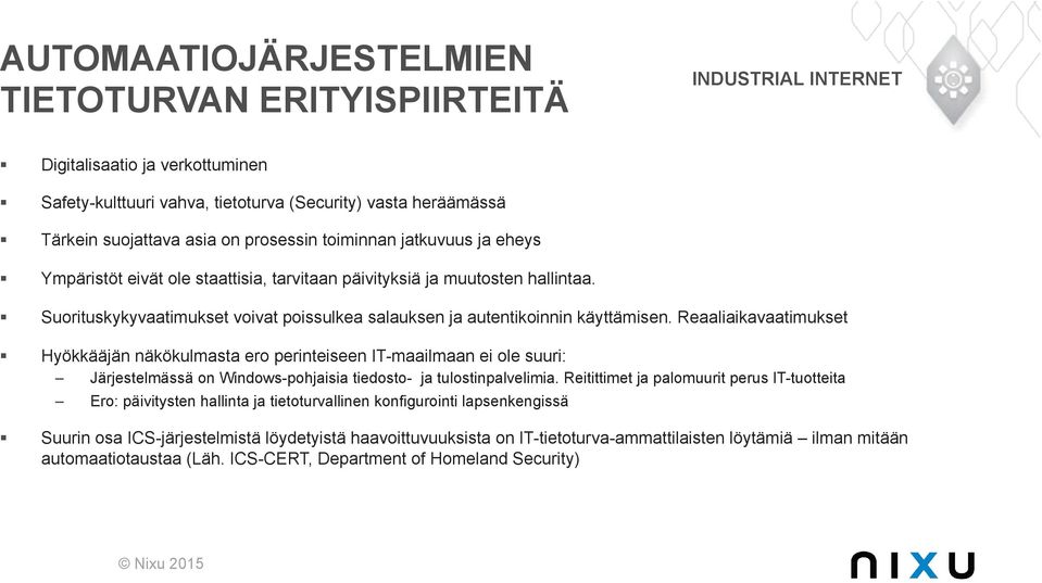 ! Suorituskykyvaatimukset voivat poissulkea salauksen ja autentikoinnin käyttämisen. Reaaliaikavaatimukset!