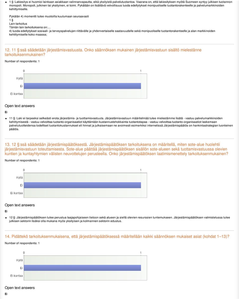 Pykälän 4) momentti tulee muotoilla kuulumaan seuraavasti 1 Lain tarkoitus Tämän lain tarkoituksena on: 4) luoda edellytykset sosiaali- ja terveyspalvelujen riittävälle ja yhdenvertaiselle