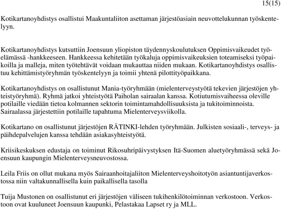 Hankkeessa kehitetään työkaluja oppimisvaikeuksien toteamiseksi työpaikoilla ja malleja, miten työtehtävät voidaan mukauttaa niiden mukaan.