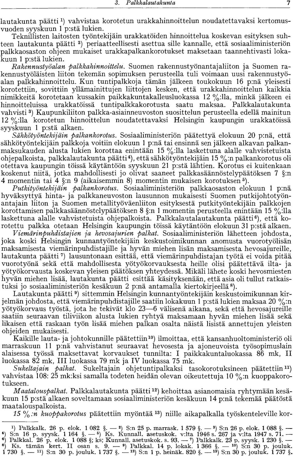 mukaiset urakkapalkankorotukset maksetaan taannehtivasti lokakuun 1 pistä lukien. Rakennustyöalan palkkahinnoittelu.