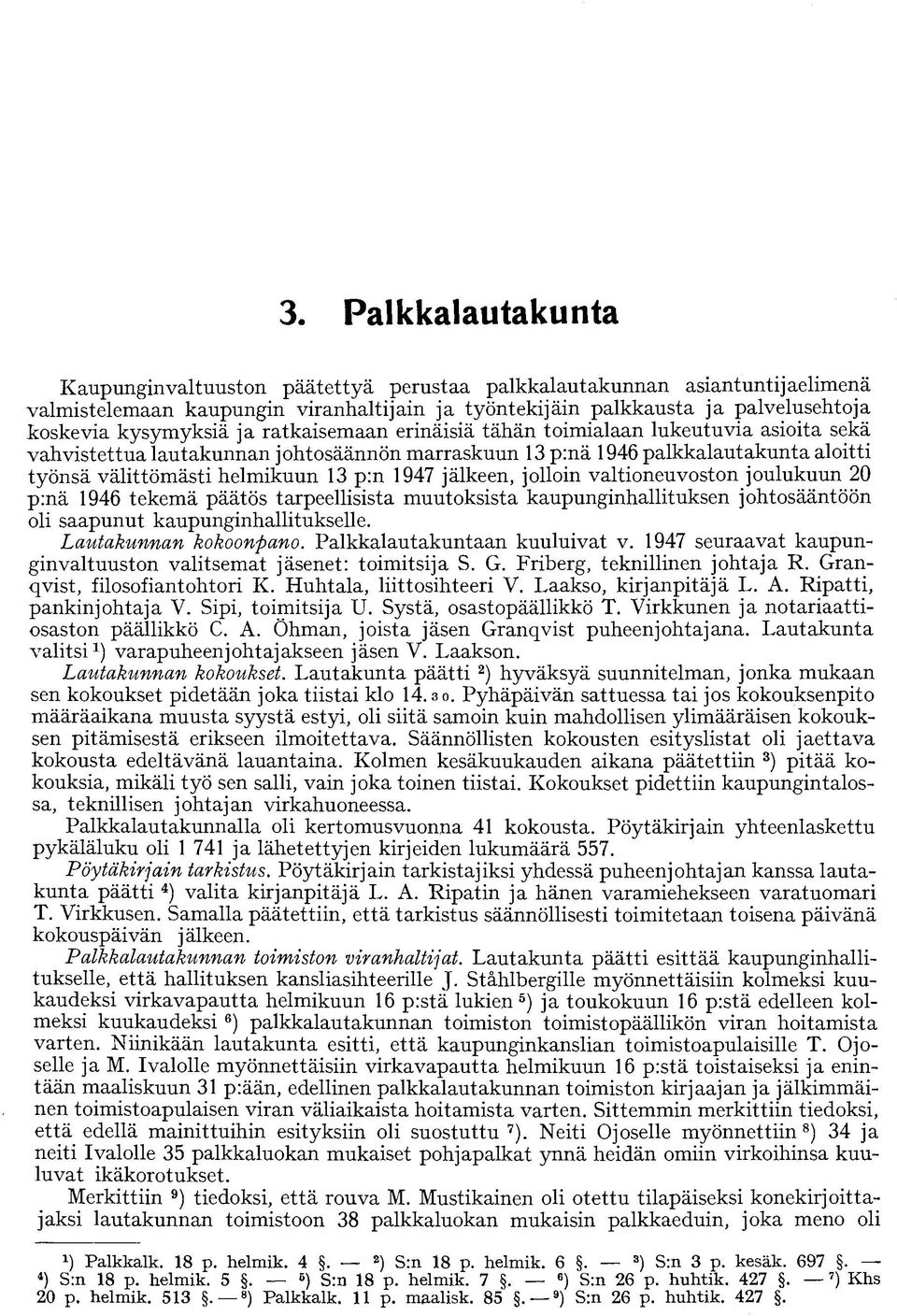 p:n 1947 jälkeen, jolloin valtioneuvoston joulukuun 20 p:nä 1946 tekemä päätös tarpeellisista muutoksista kaupunginhallituksen johtosääntöön oli saapunut kaupunginhallitukselle.