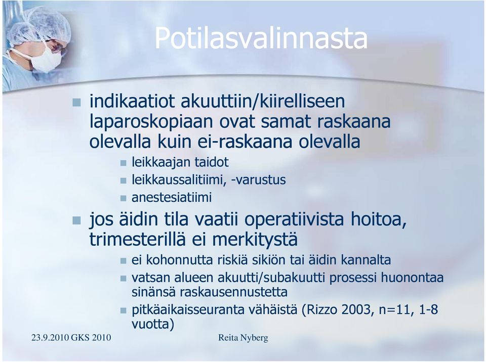 operatiivista hoitoa, trimesterillä ei merkitystä ei kohonnutta riskiä sikiön tai äidin kannalta vatsan alueen