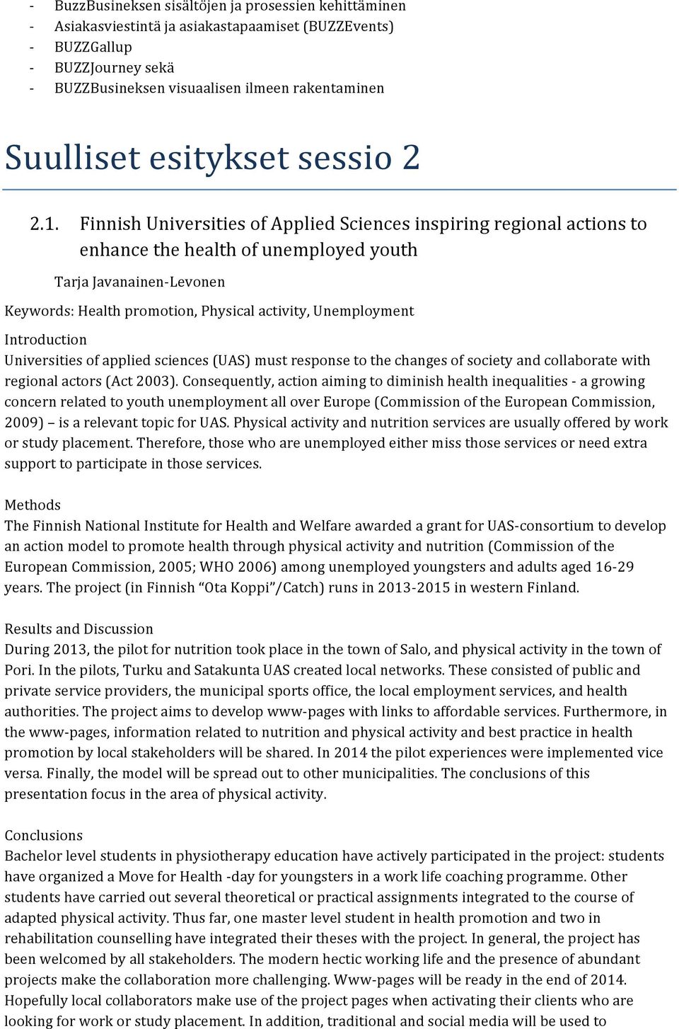 Finnish Universities of Applied Sciences inspiring regional actions to enhance the health of unemployed youth Tarja JavanainenLevonen Keywords: Health promotion, Physical activity, Unemployment