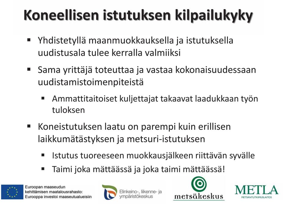 kuljettajat takaavat laadukkaan työn tuloksen Koneistutuksen laatu on parempi kuin erillisen laikkumätästyksen