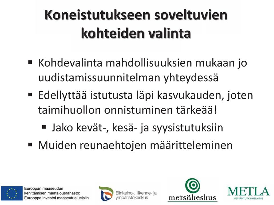 Edellyttää istutusta läpi kasvukauden, joten taimihuollon