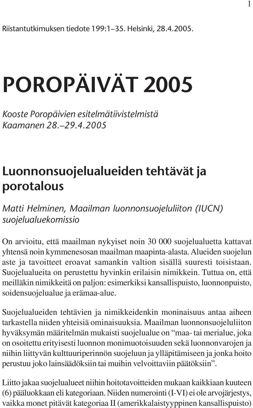 2005 Luonnonsuojelualueiden tehtävät ja porotalous Matti Helminen, Maailman luonnonsuojeluliiton (IUCN) suojelualuekomissio On arvioitu, että maailman nykyiset noin 30 000 suojelualuetta kattavat