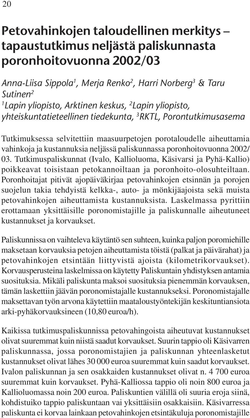 neljässä paliskunnassa poronhoitovuonna 2002/ 03. Tutkimuspaliskunnat (Ivalo, Kallioluoma, Käsivarsi ja Pyhä-Kallio) poikkeavat toisistaan petokannoiltaan ja poronhoito-olosuhteiltaan.
