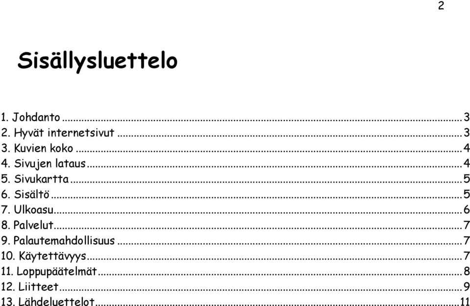 .. 5 7. Ulkoasu... 6 8. Palvelut... 7 9. Palautemahdollisuus... 7 10.